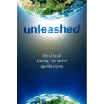Unleashed: The Church Turning the World Upside Down